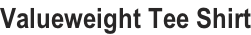 Valueweight Tee Shirt